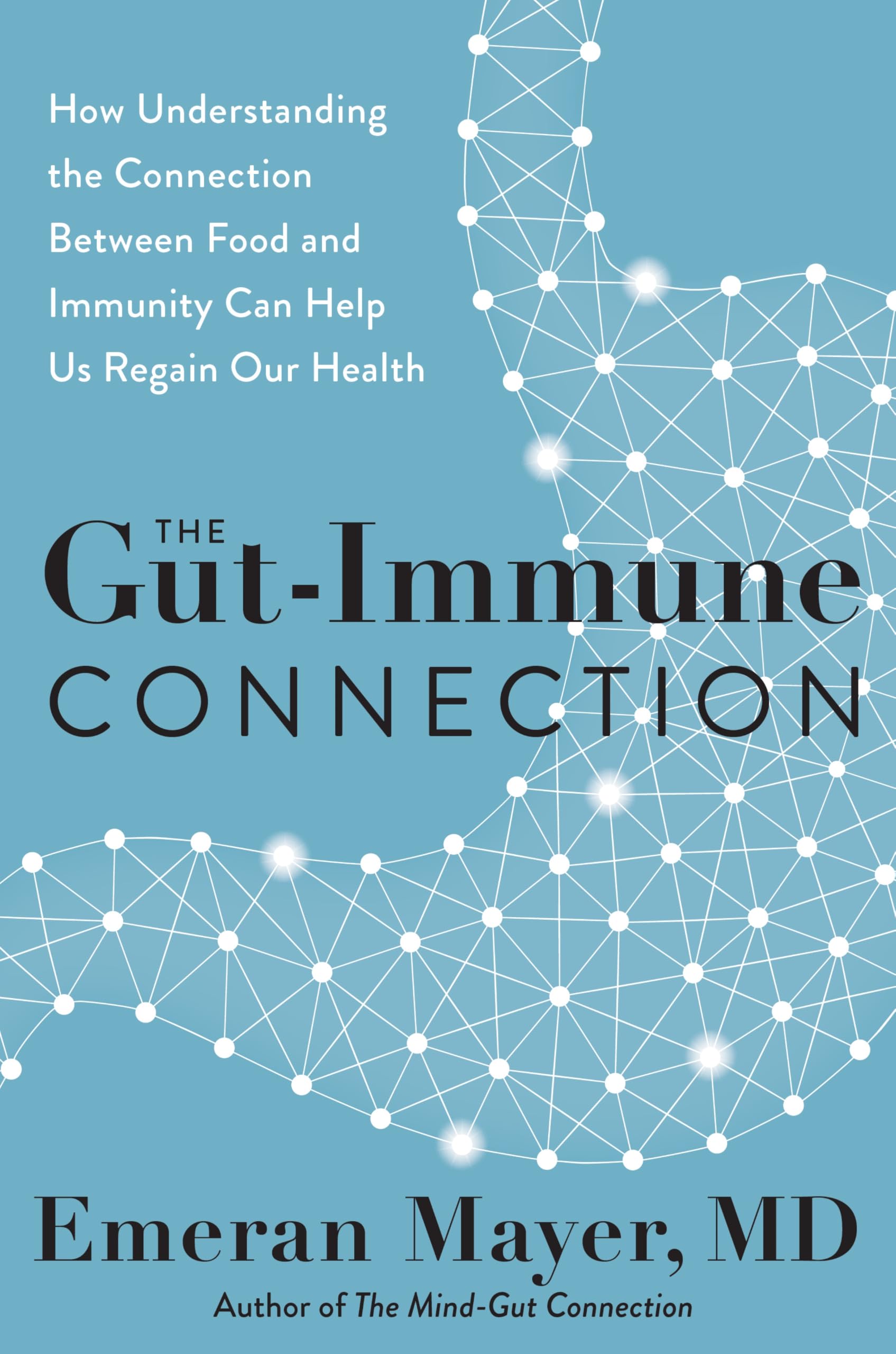 The Gut-Immune Connection: How Understanding the Connection Between Food and Immunity Can Help Us Regain Our Health – Groundbreaking Microbiome Research on Epidemic and Chronic Disease