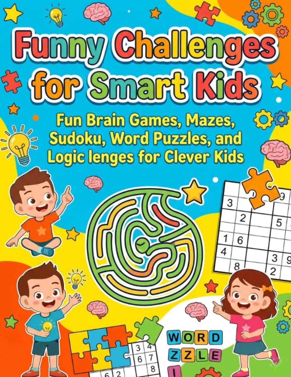 Funny Challenges for Smart Kids: Fun Brain Games, Mazes, Sudoku, Word Puzzles, and Logic Challenges for Clever Kids