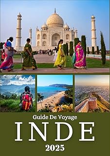 INDE GUIDE DE VOYAGE 2025: Explorez la riche culture, les paysages à couper le souffle et les trésors cachés du nord, du sud, de l'est et de l'ouest de l'Inde