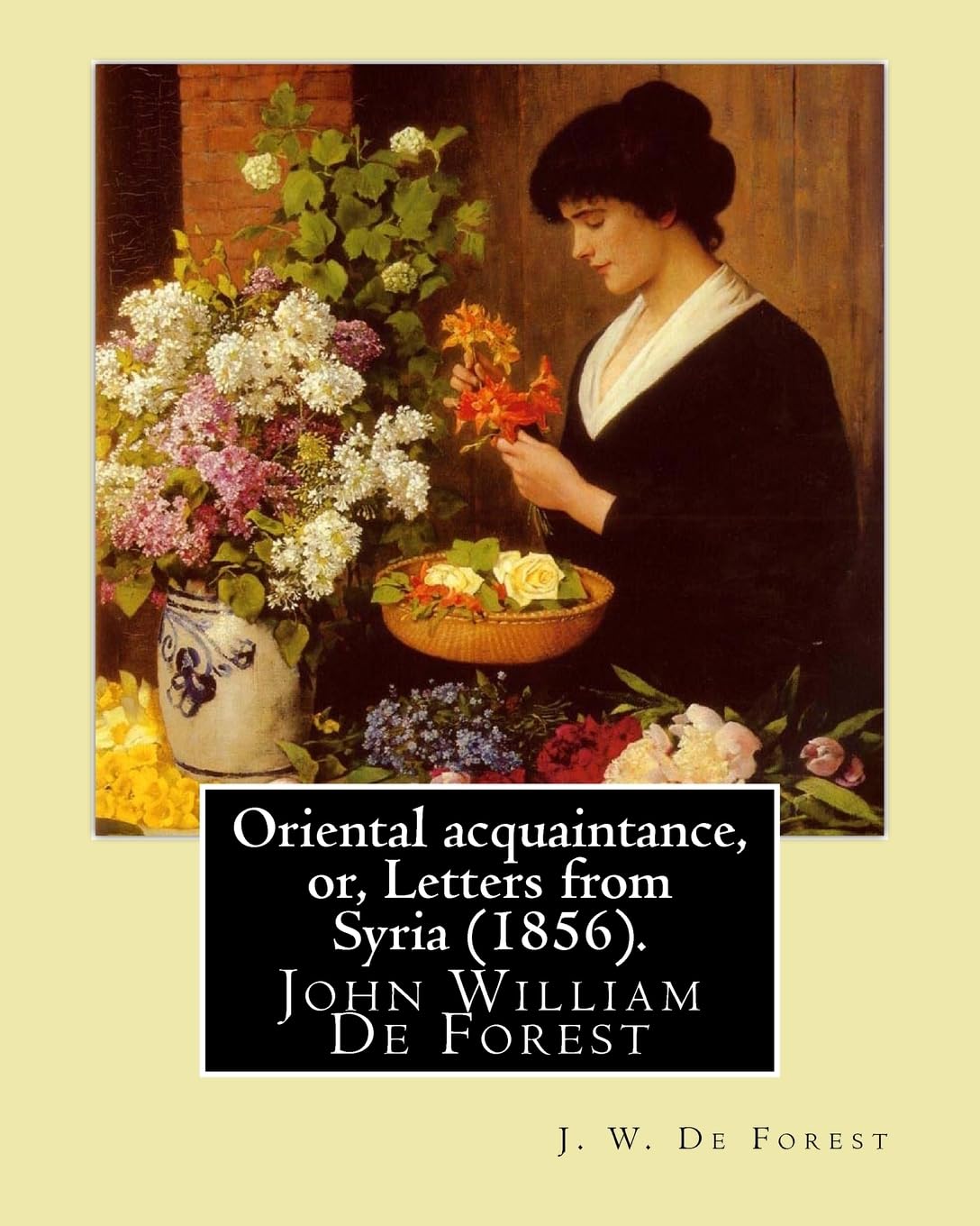 Oriental acquaintance, or, Letters from Syria (1856). By J. W.
