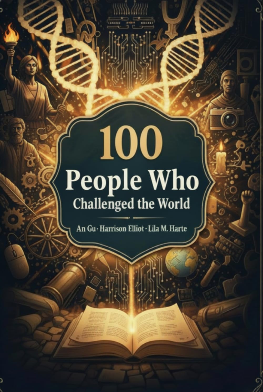 100 People Who Challenged the World: The Rebels, Visionaries, and Leaders Who Made History (The 100 Landmarks)