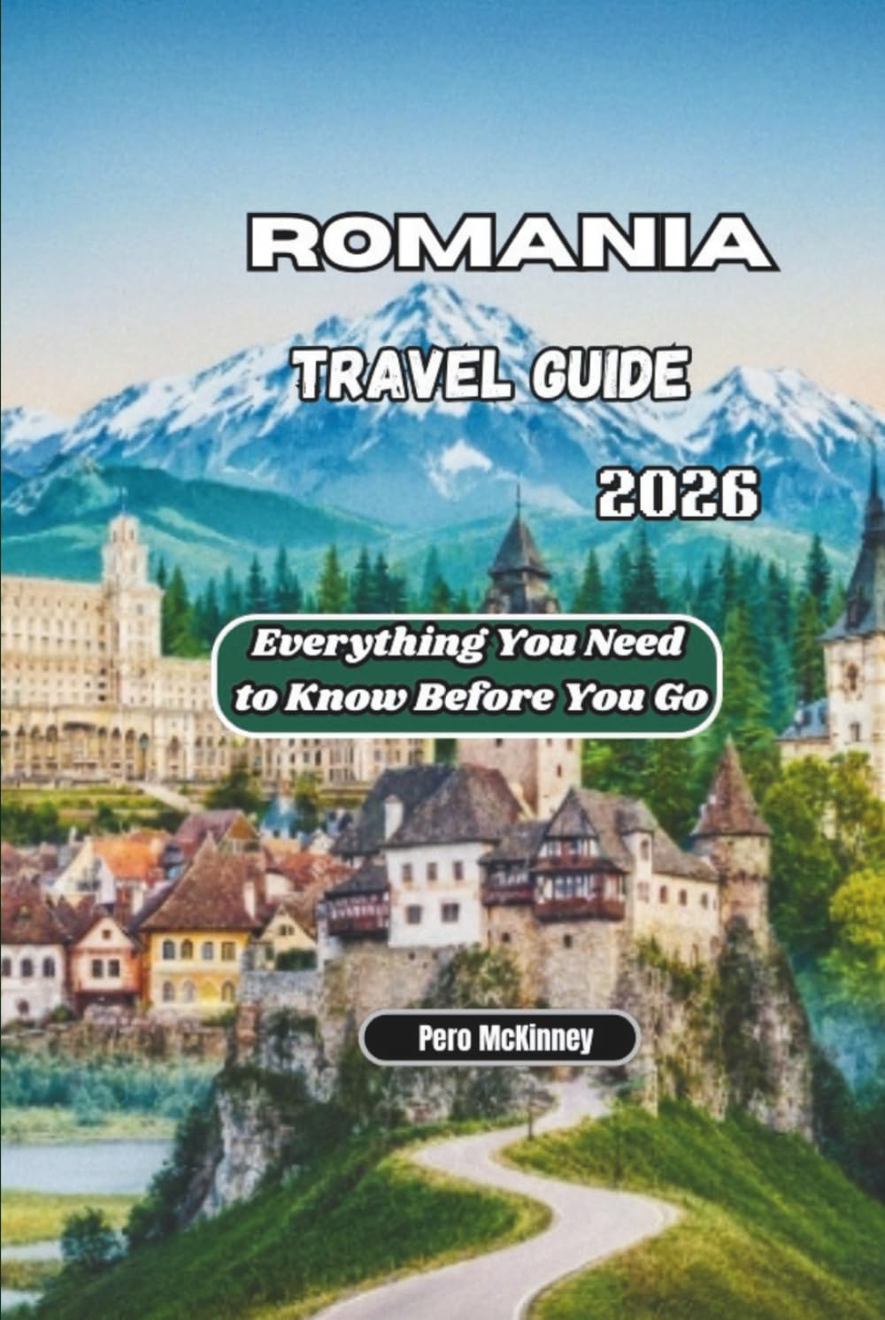 Romania Travel Guide 2026: Everything You Need to Know Before You Go