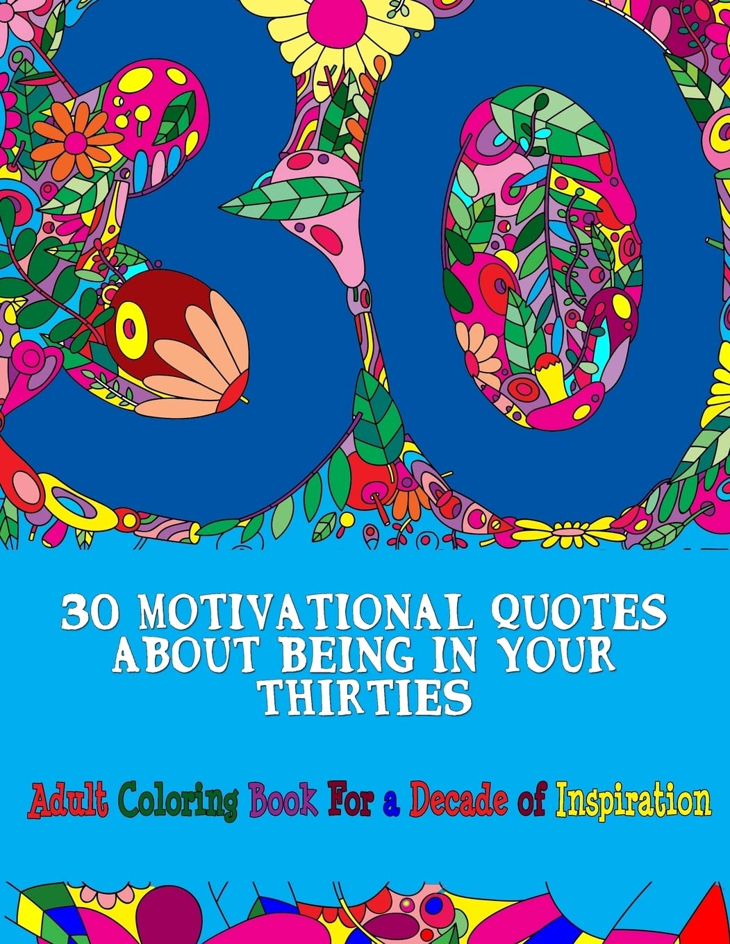30 Motivational Quotes About Being In Your Thirties Adult Coloring Book: For an Inspirational Decade: 9