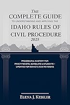 The Complete Guide to Understanding and Applying the Idaho Rules of Civil Procedure 2025: Procedural Mastery for Practitioners, Scholars & Students — Updated for Idaho’s 2025 Revisions