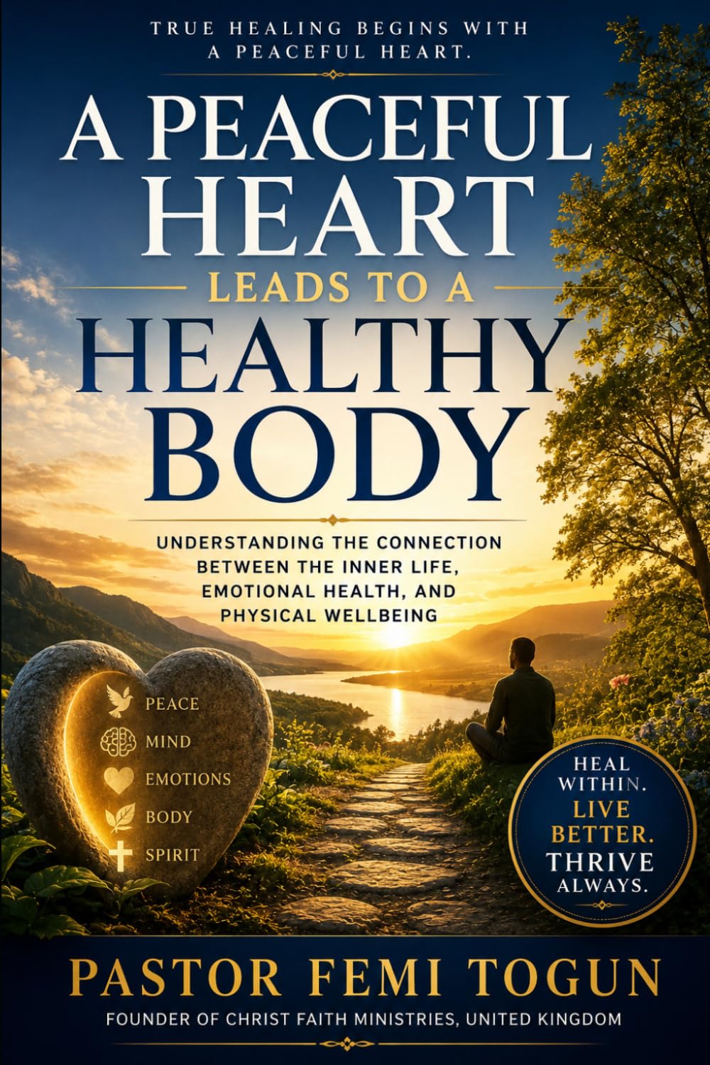 A Peaceful Heart Leads to a Healthy Body: Understanding the Connection Between the Inner Life, Emotional Health, and Physical Wellbeing