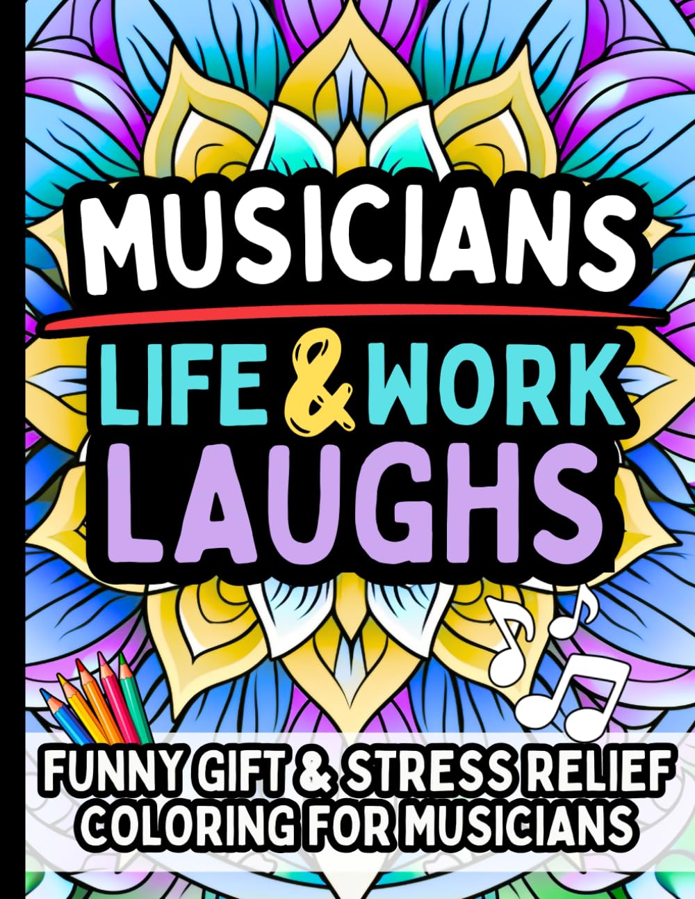 Musician Life & Laughs: Funny Gift Coloring Book for Musicians, Singers, Guitarists, Pianists, Drummers, Music Teachers: Hilarious Relatable Stress ... Performers, Songwriters, Orchestra Members