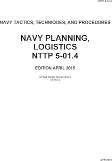 Navy Tactics, Techniques, and Procedures Navy Planning, Logistics NTTP 5-01.4 April 2015
