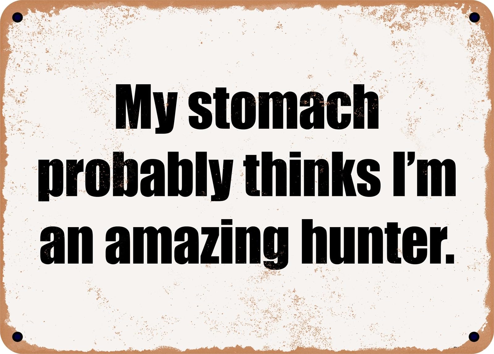 Miaomansenstore Metal Sign - My Stomach Probably Thinks I'm An Amazing Hunter Home Decor
