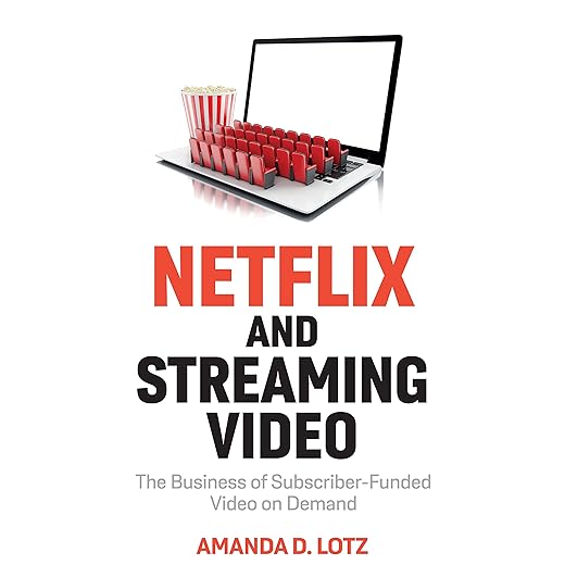 Netflix and Streaming Video: The Business of Subscriber-Funded Video on Demand