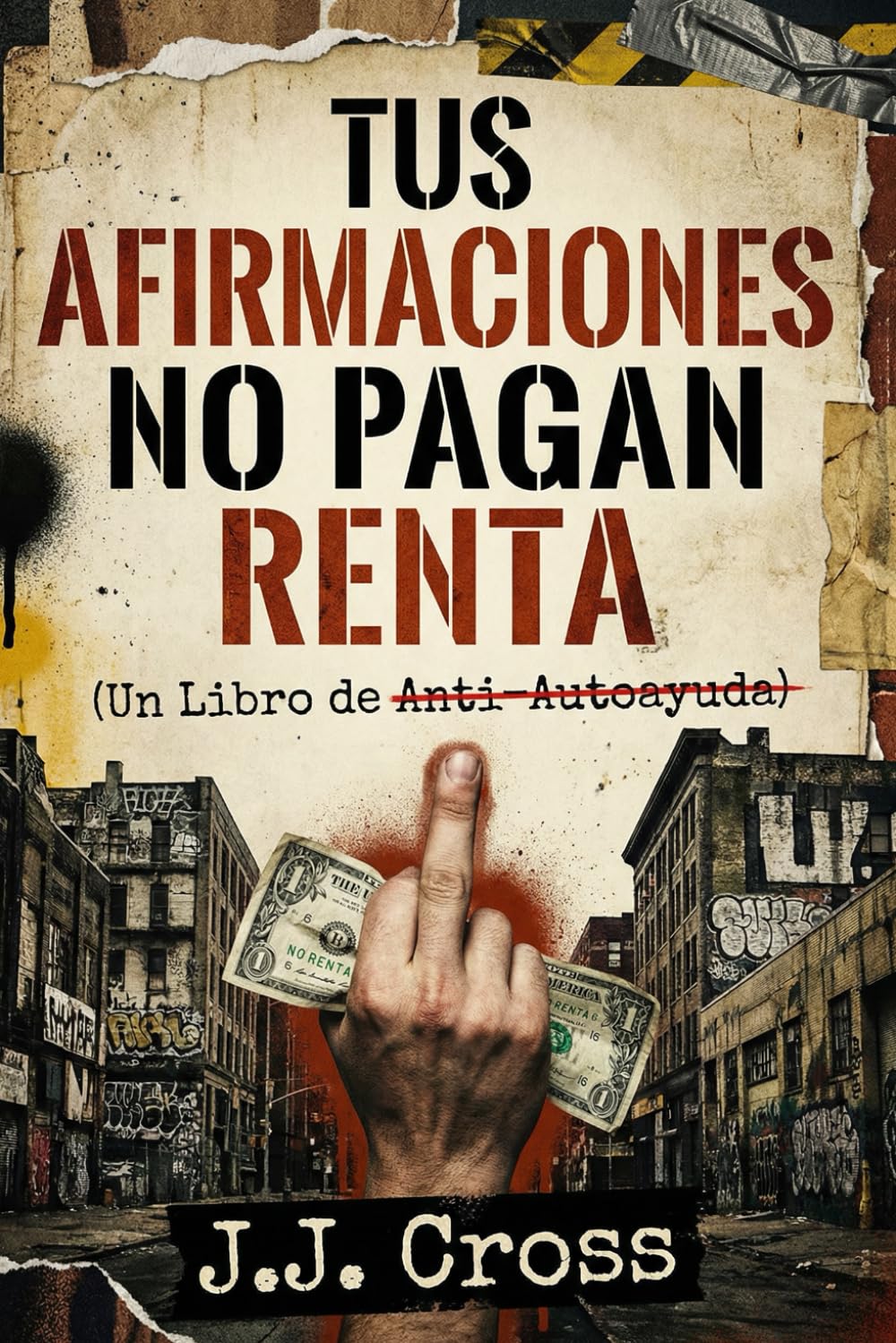 Tus Afirmaciones No Pagan Renta: Un Libro de Anti-Autoayuda