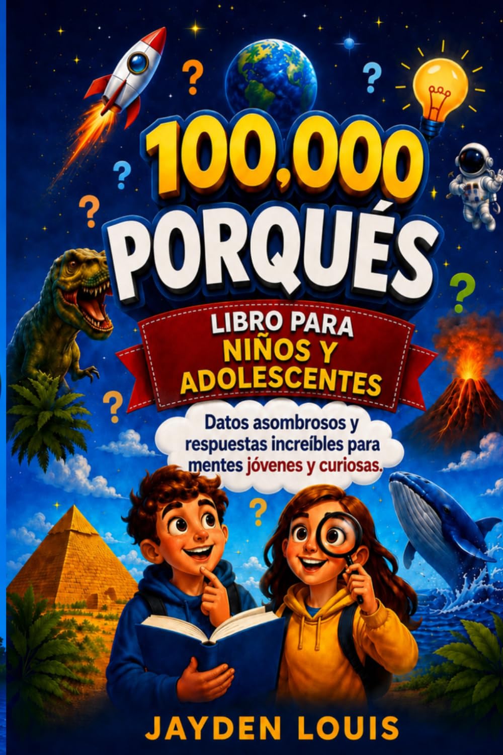 100,000 PORQUÉS LIBRO PARA NIÑOS Y ADOLESCENTES: Datos asombrosos y respuestas increíbles para mentes jóvenes y curiosas.