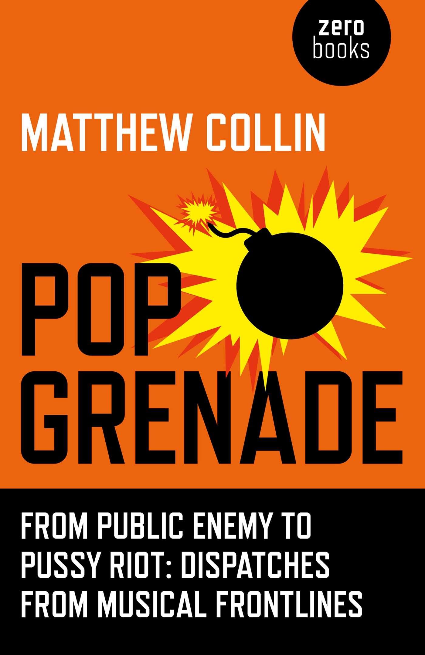 Pop Grenade: From Public Enemy to Pussy Riot - Dispatches from Musical Frontlines