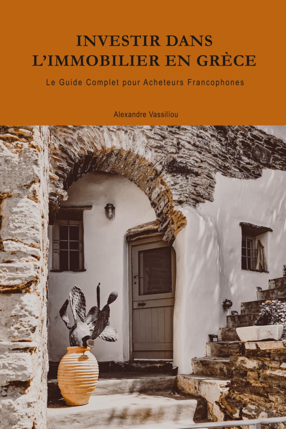 INVESTIR DANS L’IMMOBILIER EN GRECE: LE GUIDE COMPLET POUR ACHETEURS FRANCOPHONES (Vivre et Investir en Grèce)