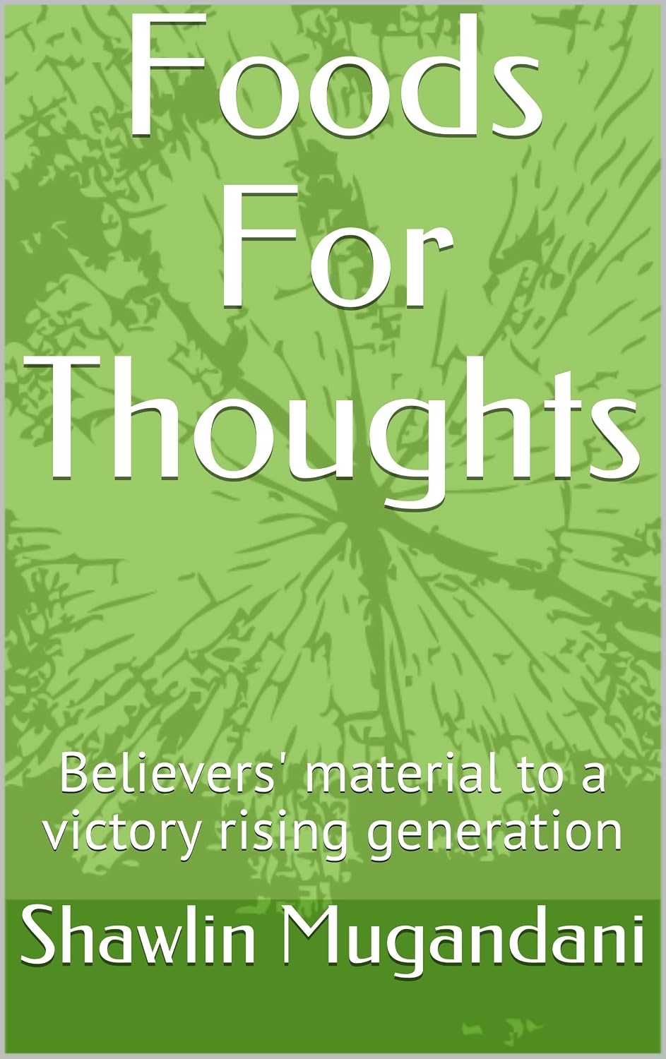 Foods For Thoughts: Believers' material to a victory rising generation