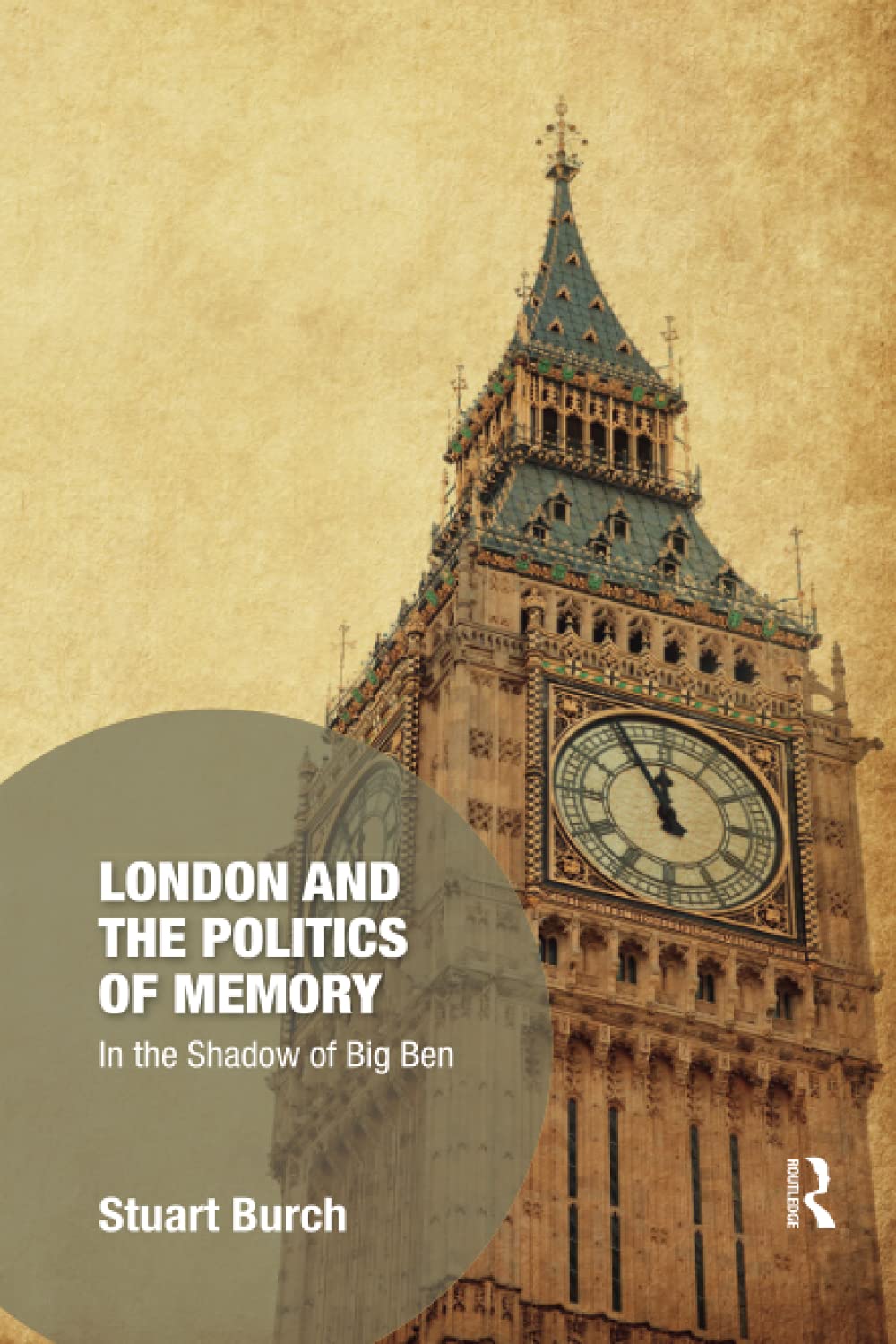 London and the Politics of Memory: In the Shadow of Big Ben