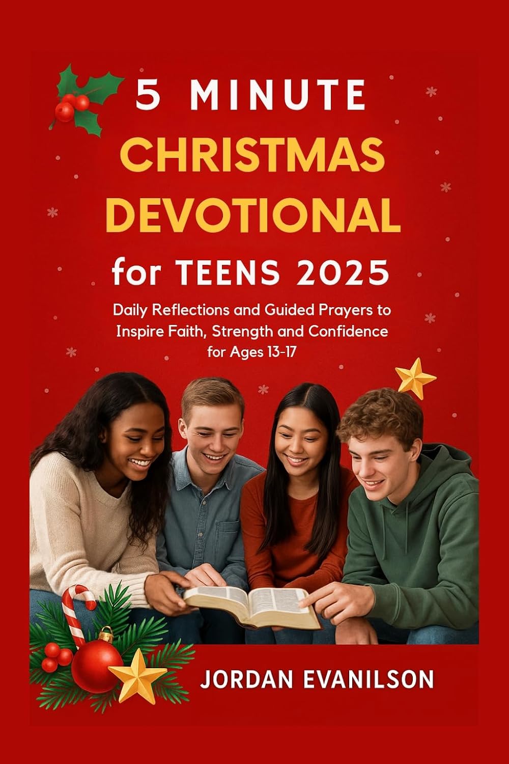 5 Minute Christmas Devotional for Teens 2025: Daily Reflections and Guided Prayers to Inspire Faith, Strength and Confidence for Ages 13–17      Kindle Edition