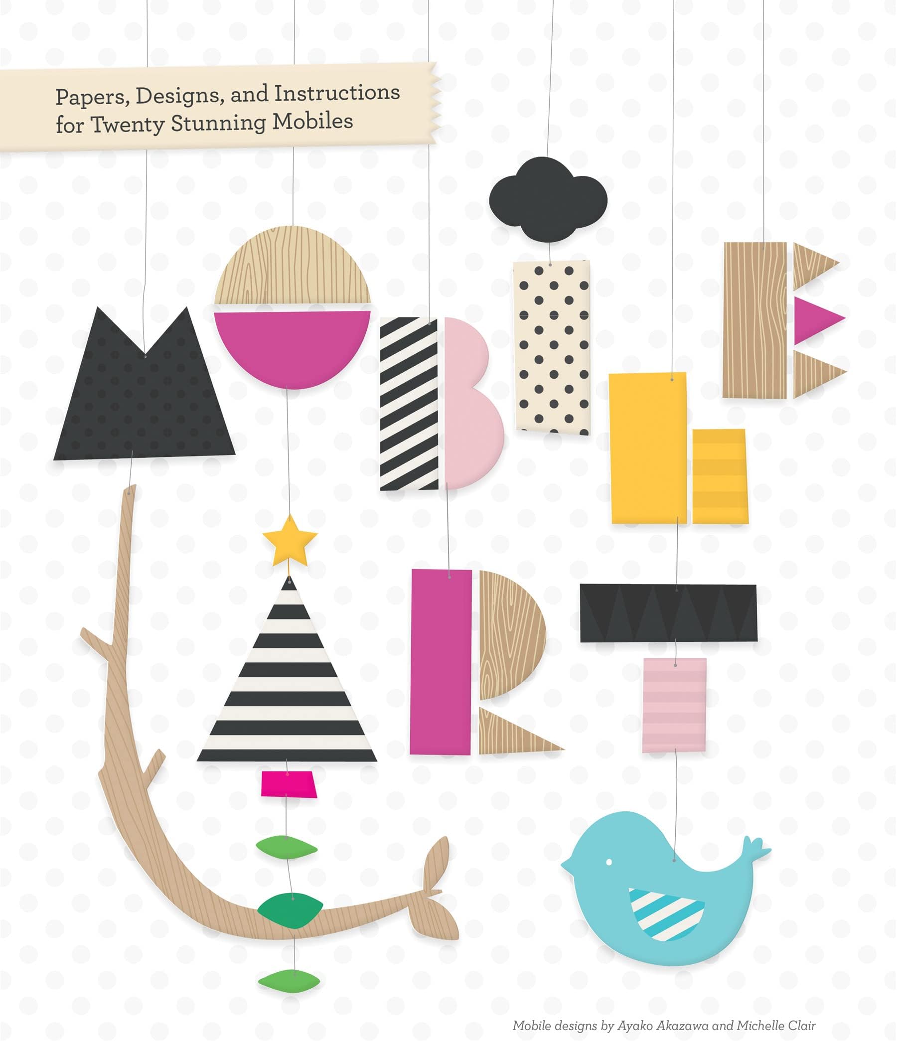 Mobile Art: Papers, Designs, and Instructions for Making Twenty Stunning Mobiles