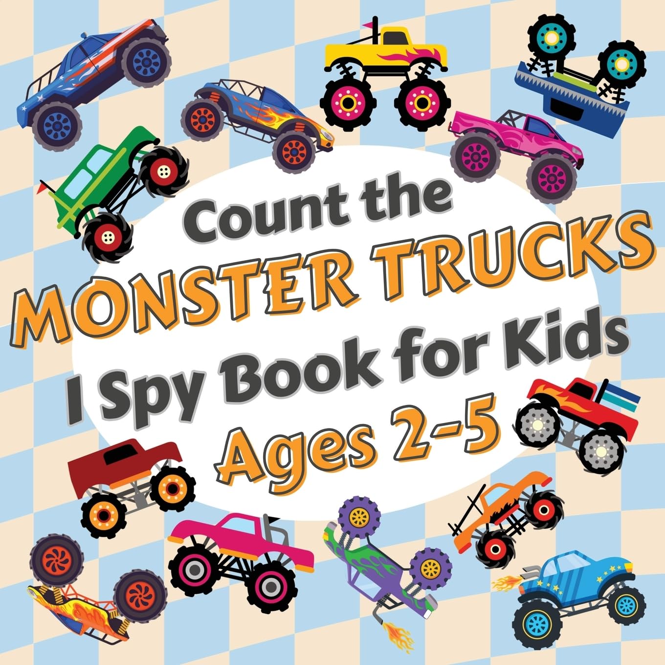Count the Monster Trucks: I Spy Activity Book for Kids Ages 2-5. Learn the Numbers from 1 to 10 with Colorful Modified Vehicles (I Spy Books)