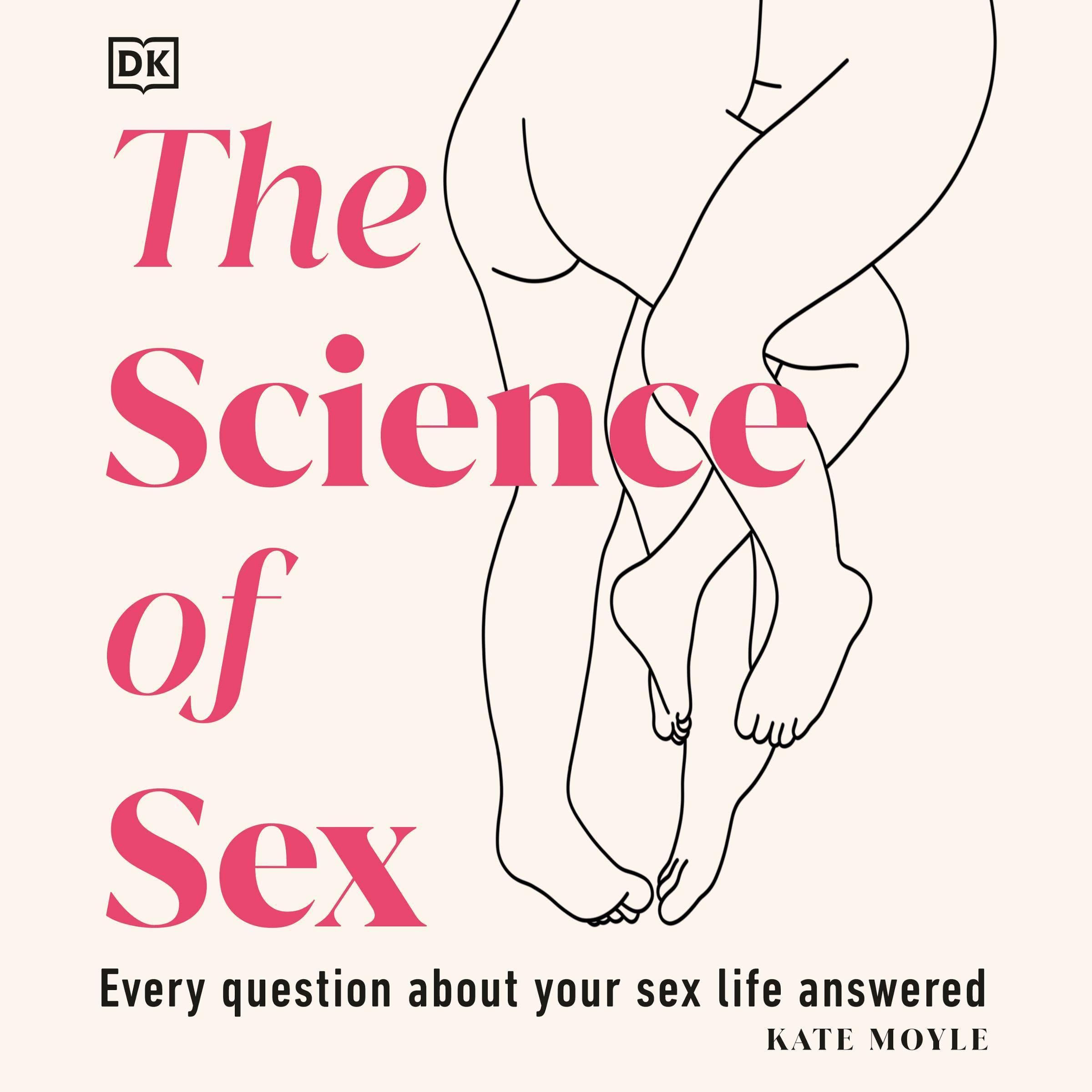 Kate MoyleThe Science of Sex: Every Question About Our Bodies Answered