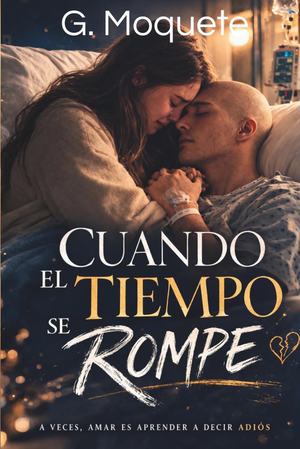 CUANDO EL TIEMPO SE ROMPE: Una historia sobre el amor cuando el final es inevitable