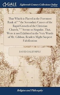 That Which is Placed in the Foremost Rank of ""the Secondary Causes of the Rapid Growth of the Christian Church,"" Seems so Singular, That, Were it ... Gibbon, Readers Might Suspect Falsification