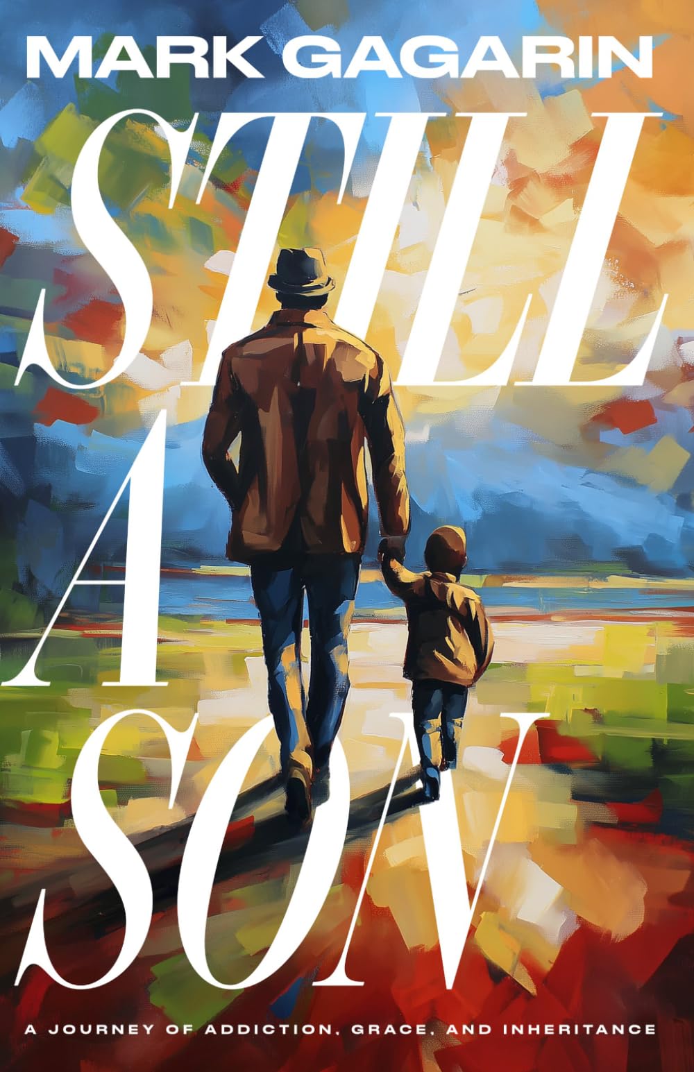 STILL A SON: A Journey of Addiction, Grace, and Inheritance