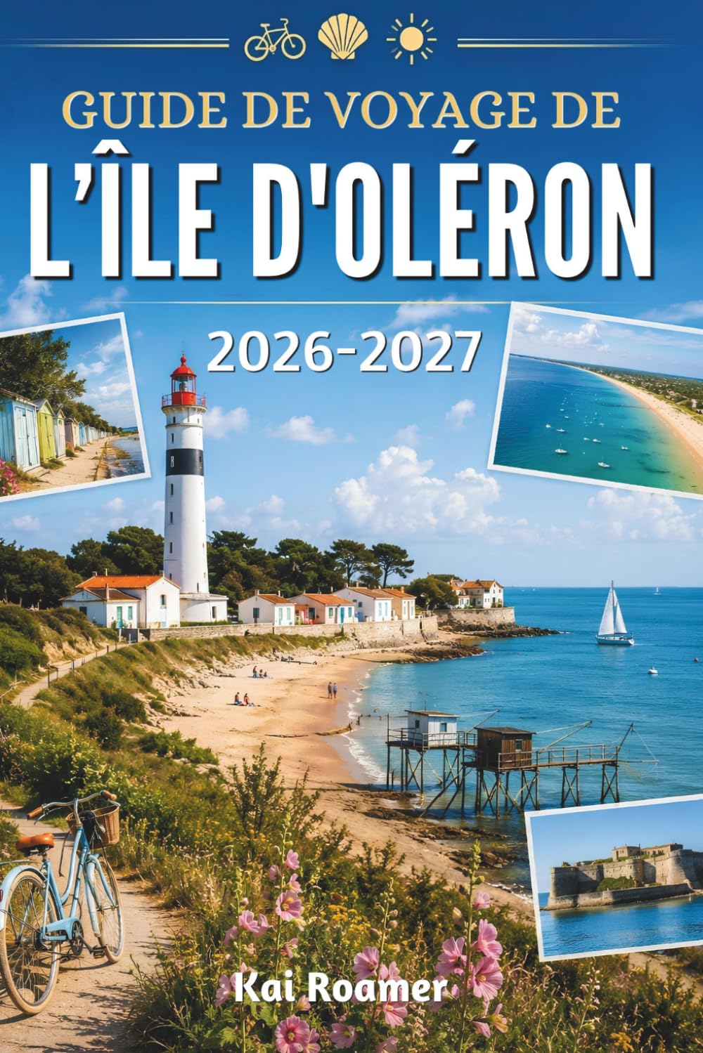 GUIDE DE VOYAGE DE L'ÎLE D'OLÉRON 2026–2027: Votre guide indispensable pour les aventures côtières et la vie insulaire.