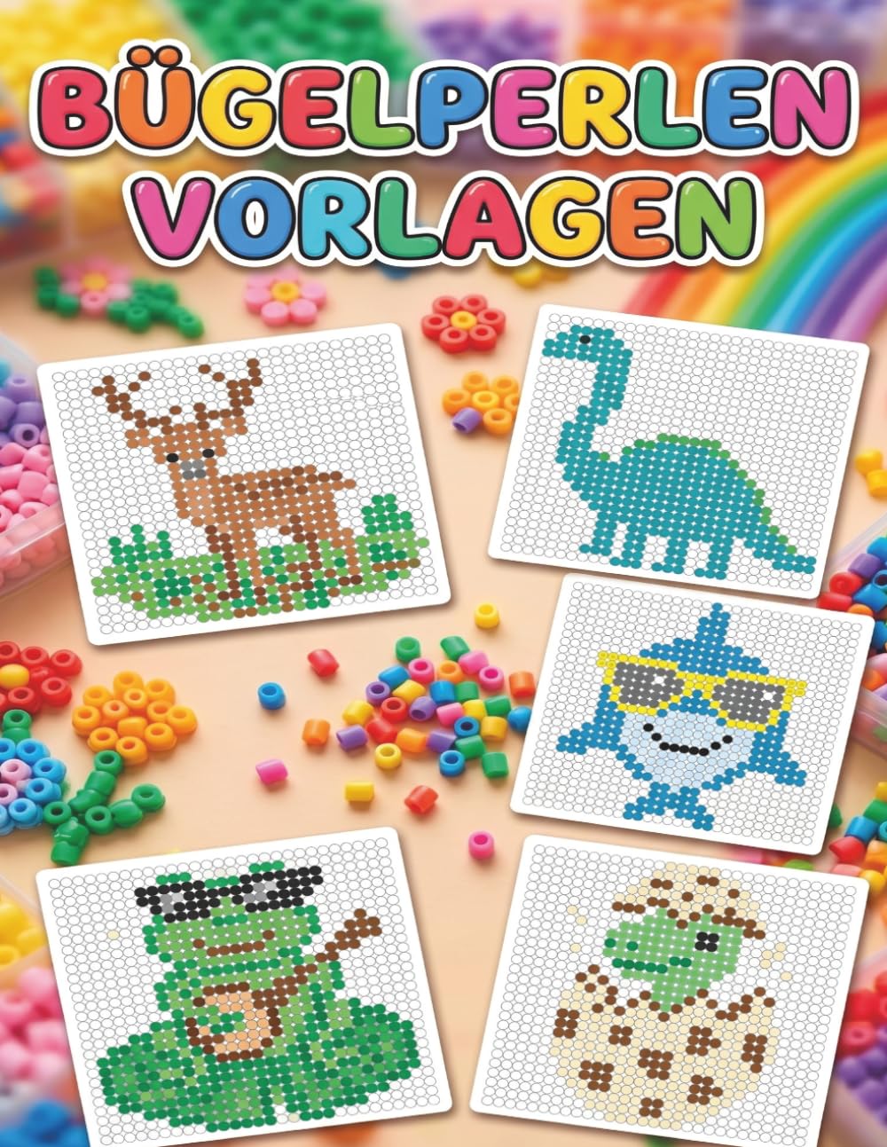 Bügelperlen Vorlagenbuch: 100 kunterbunte Motive & kreative Steckideen für Kinder