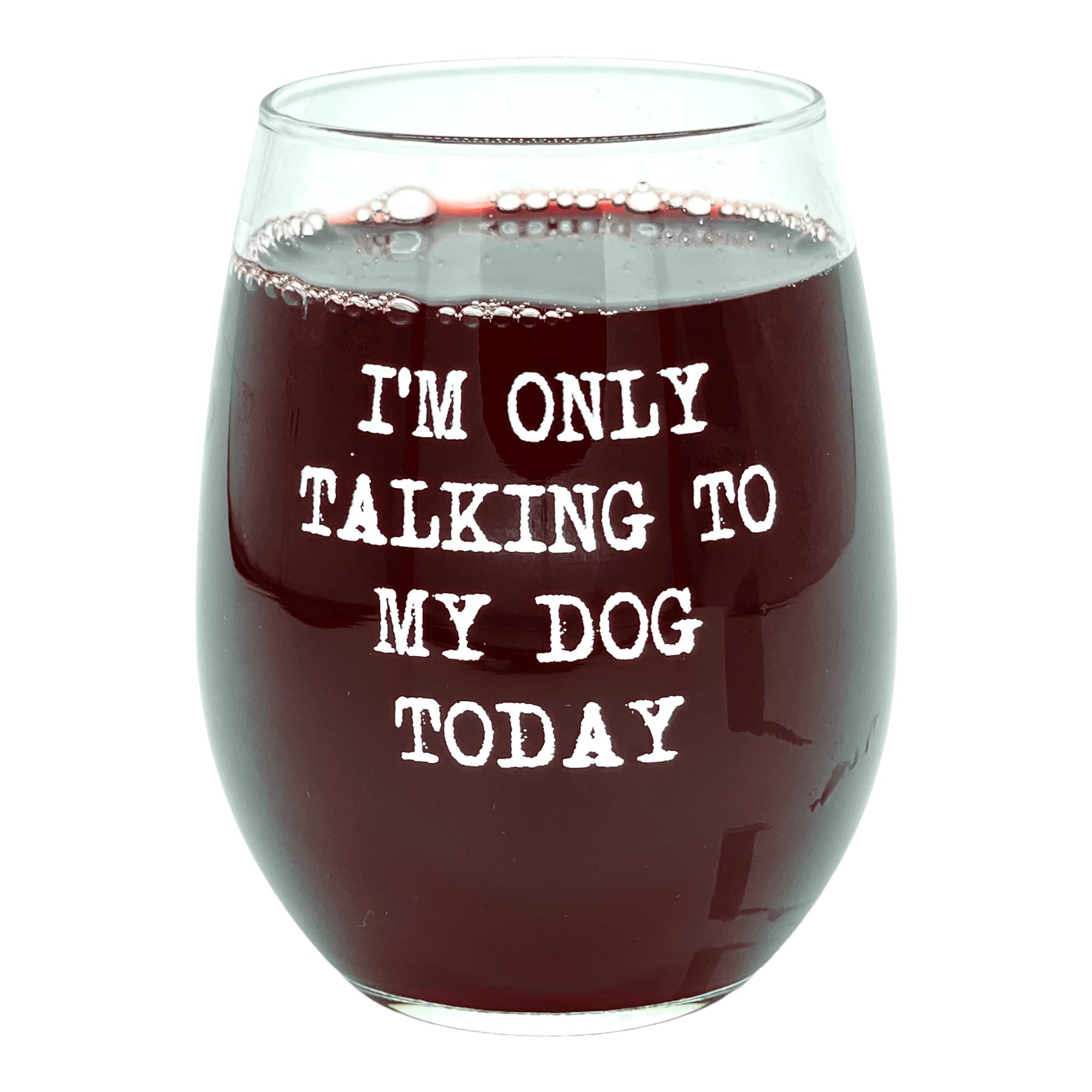 Im Only Talking to My Dog Today Wine Glass Funny ...