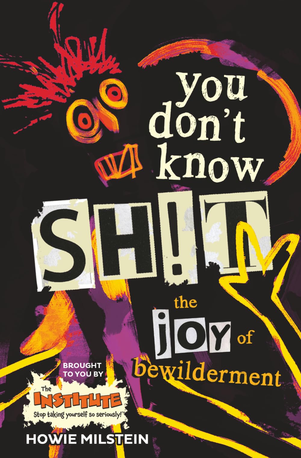 You Don't Know Sh!t: The Joy of Bewilderment