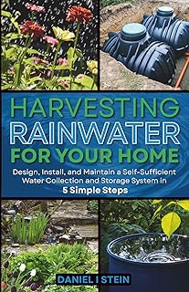Harvesting Rainwater for Your Home: Design, Install, and Maintain a Self-Sufficient Water Collection and Storage System in 5 Simple Steps for DIY ... environmentalists (Simple Sustainable Living)