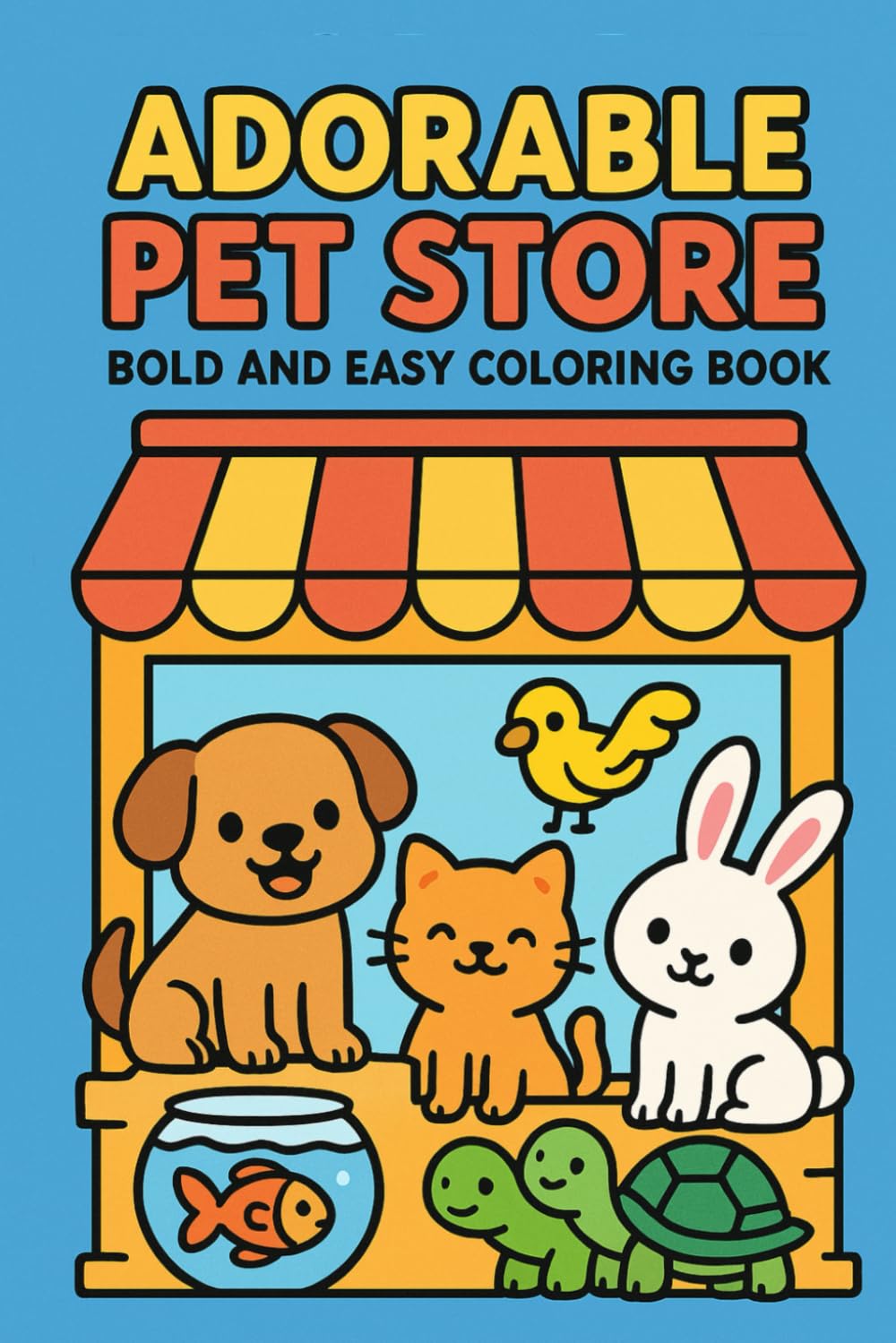 Adorable Pet Store Bold and Easy Coloring Book: Cute Puppies, Kittens, Bunnies & More | Simple Big Designs for Kids Ages 3–8 | Fun and Easy Coloring Pages