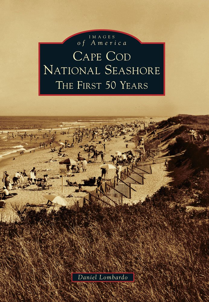 Daniel LombardoCape Cod National Seashore: The First 50 Years (Images of America)