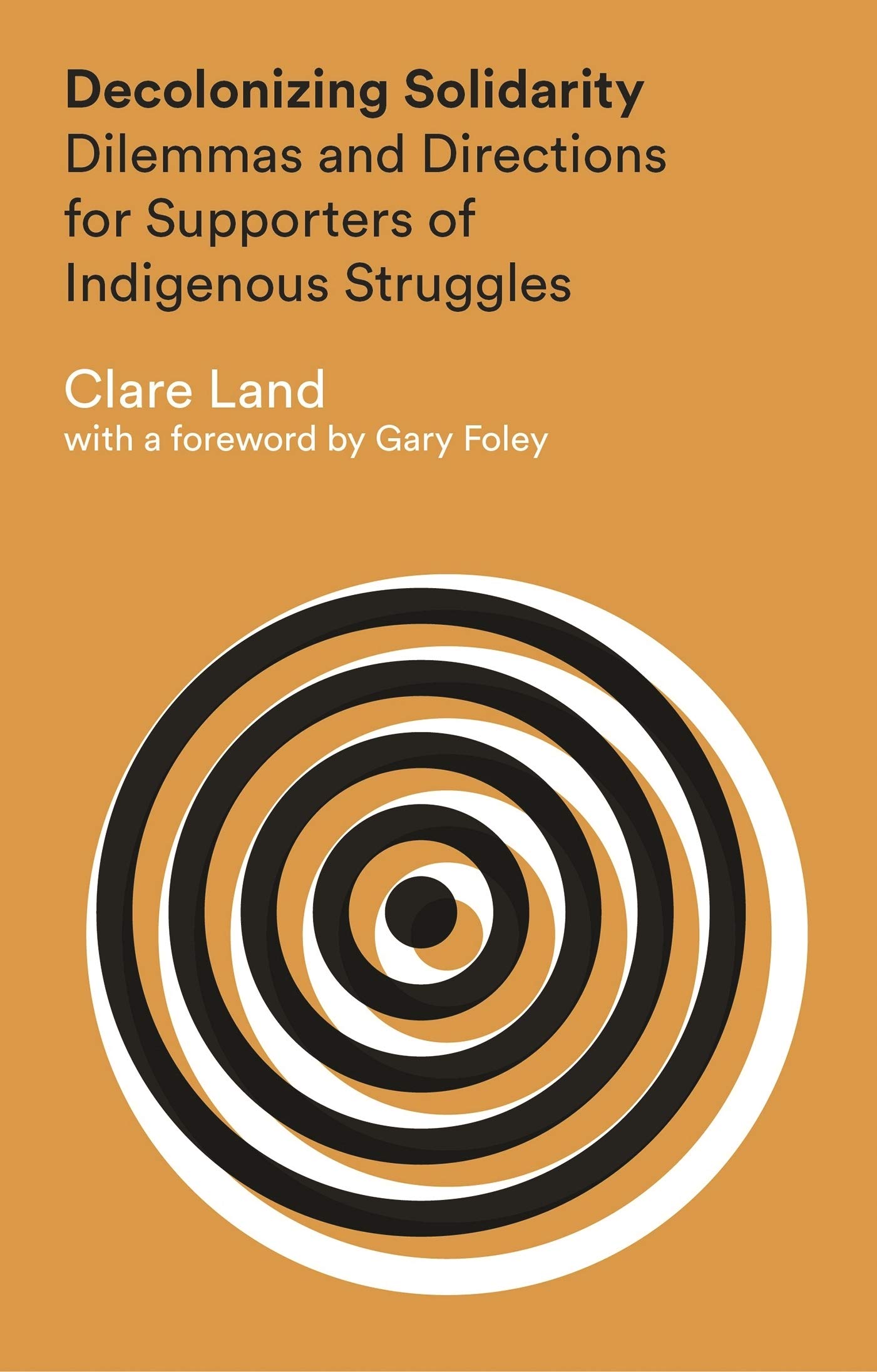 Decolonizing Solidarity: Dilemmas and Directions for Supporters of Indigenous Struggles