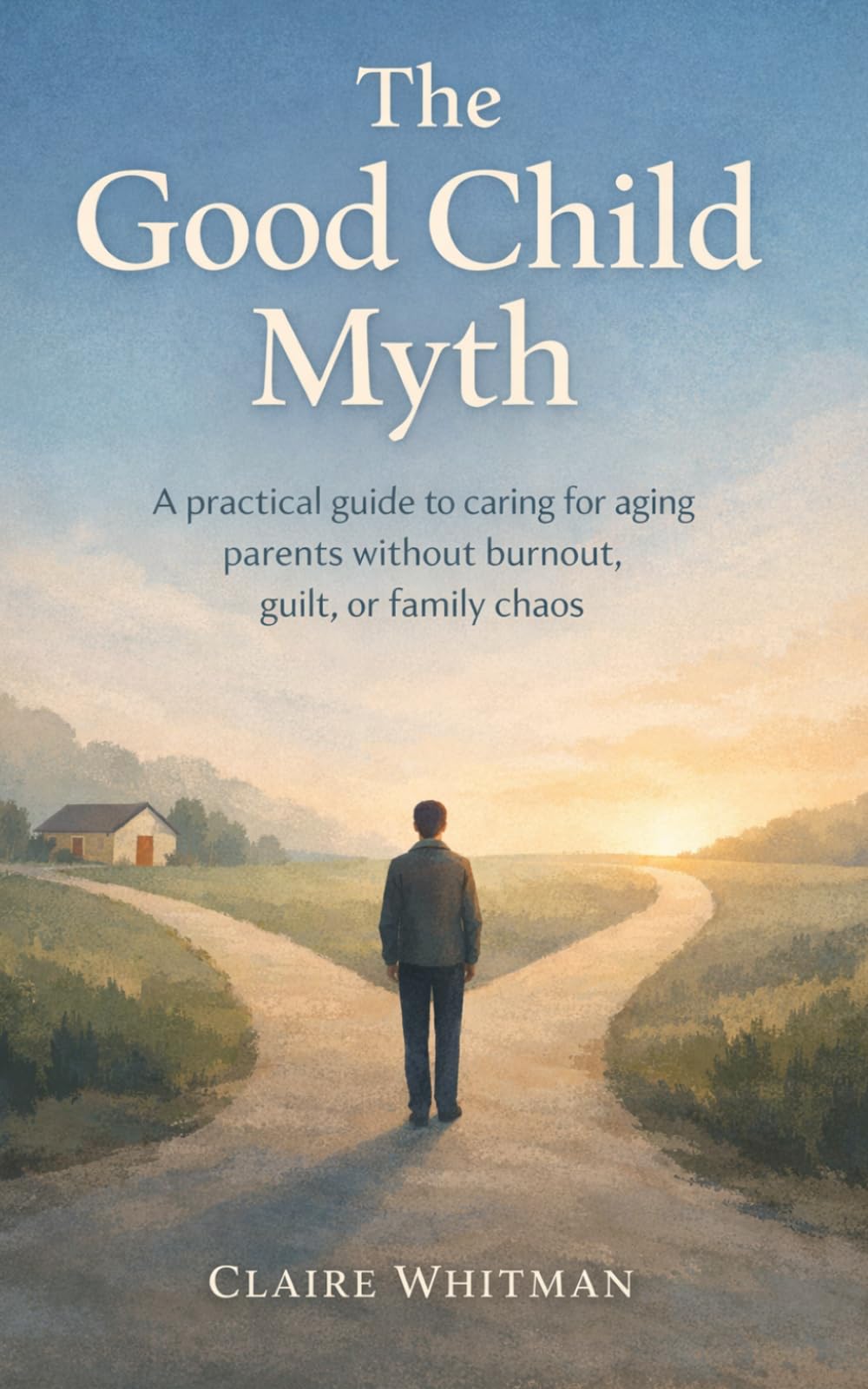The Good Child Myth: A Practical guide to caring for aging Parents without burnout, guilt, or family chaos