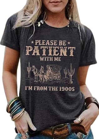 Please Be Patient with Me Im from The 1900s Shirt Women Funny Tshirts Vintage Graphic Tees 90s Country Tee Tops