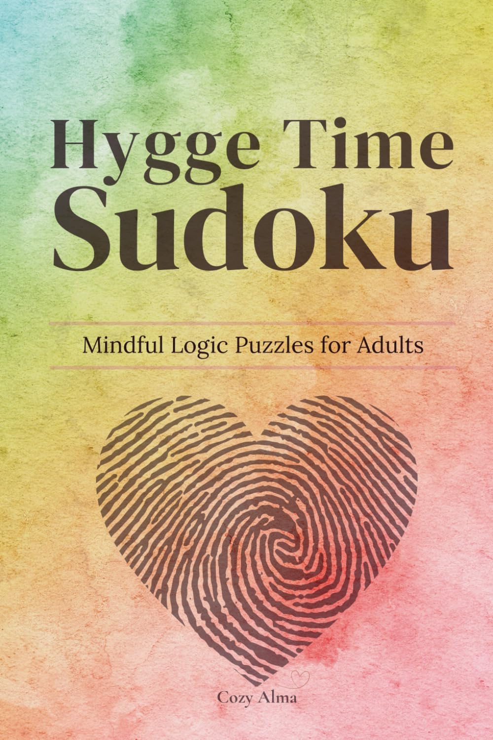 Hygge Time Sudoku – Mindful Logic Puzzles for Adults: Mindful Sudoku Puzzles for Adults | 50+ Challenging Puzzles with Solutions to Relax, Focus, and Enjoy Calm Brain Games (Cozy Hygge Sudoku Series)