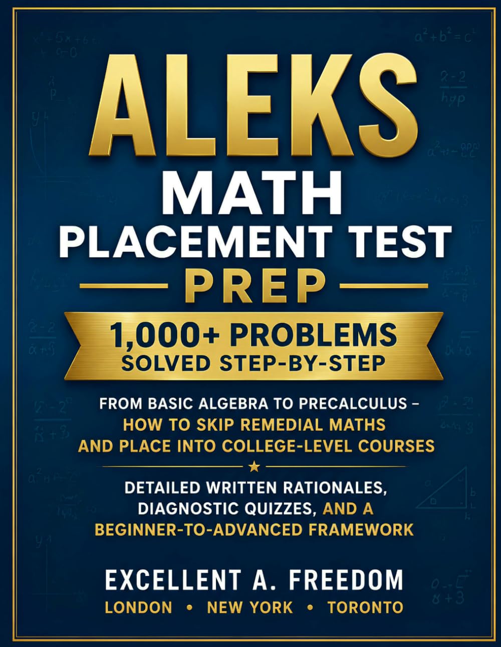 ALEKS Math Placement Test Prep: 1,000+ Problems Solved Step-by-Step From Basic Algebra to Precalculus – How to Skip Remedial Maths and Place into ... Quizzes, and a Beginner-to-Advanced Framework
