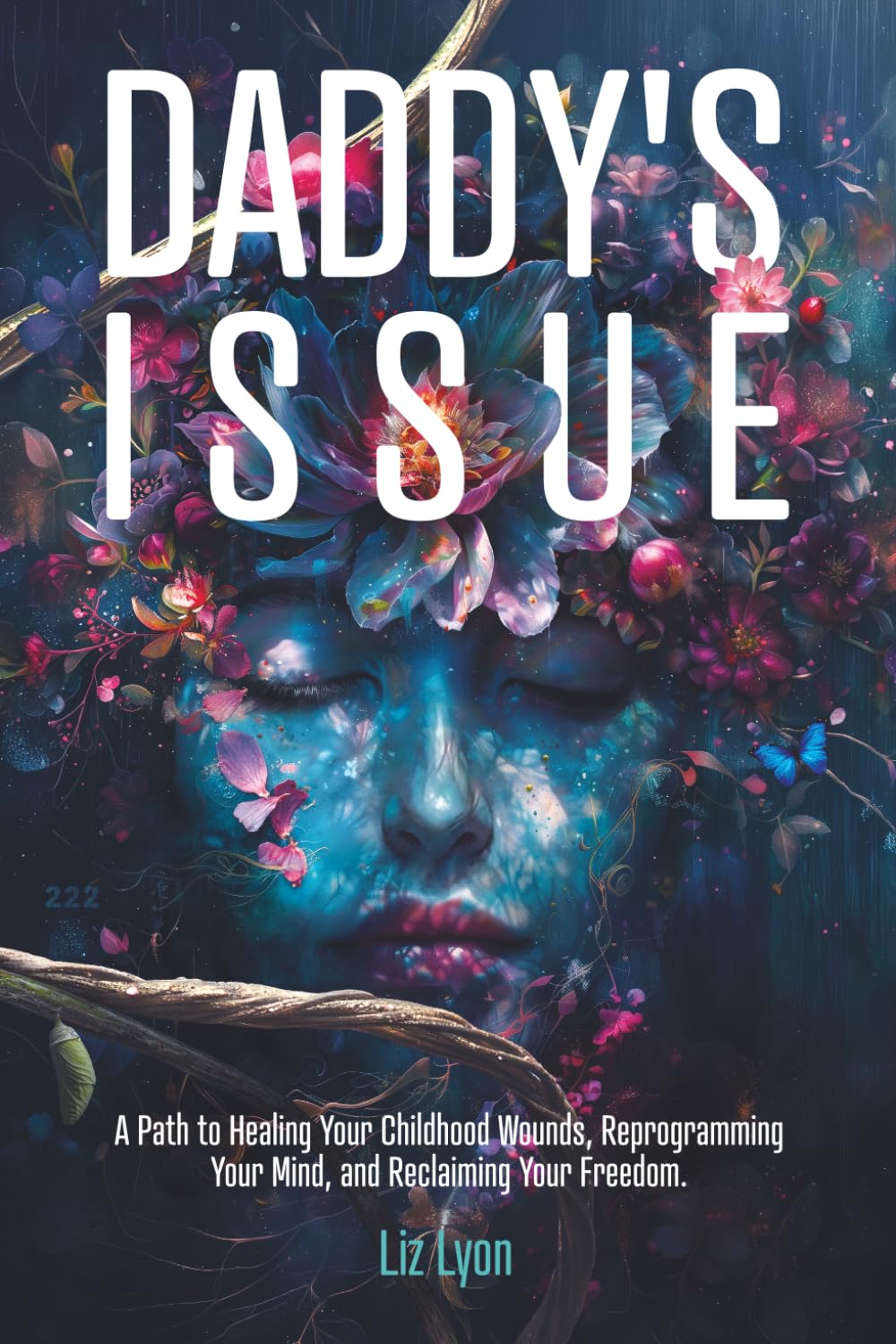 Daddy's Issue: A Path to Healing Your Childhood Wounds, Reprogramming Your Mind, and Reclaiming Your Freedom.