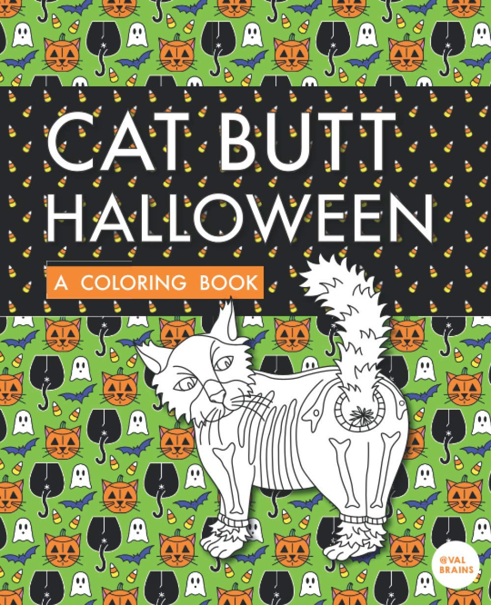Cat Butt Halloween: A Coloring Book (Purr-fect Gifts for B-days, Holidays, White Elephant & more!)