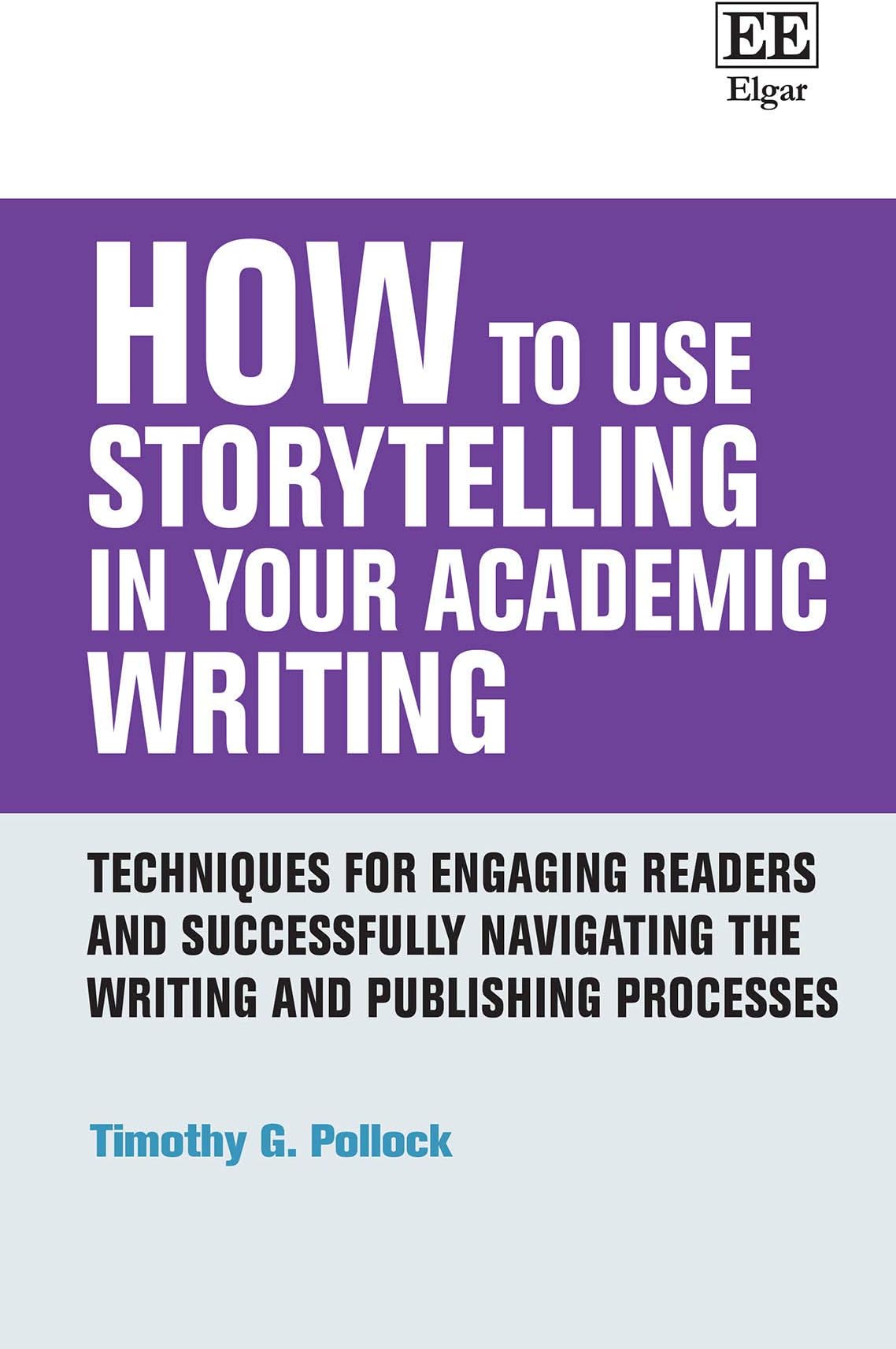 How to Use Storytelling in Your Academic Writing: Techniques for Engaging Readers and Successfully Navigating the Writing and Publishing Processes (How To Guides)