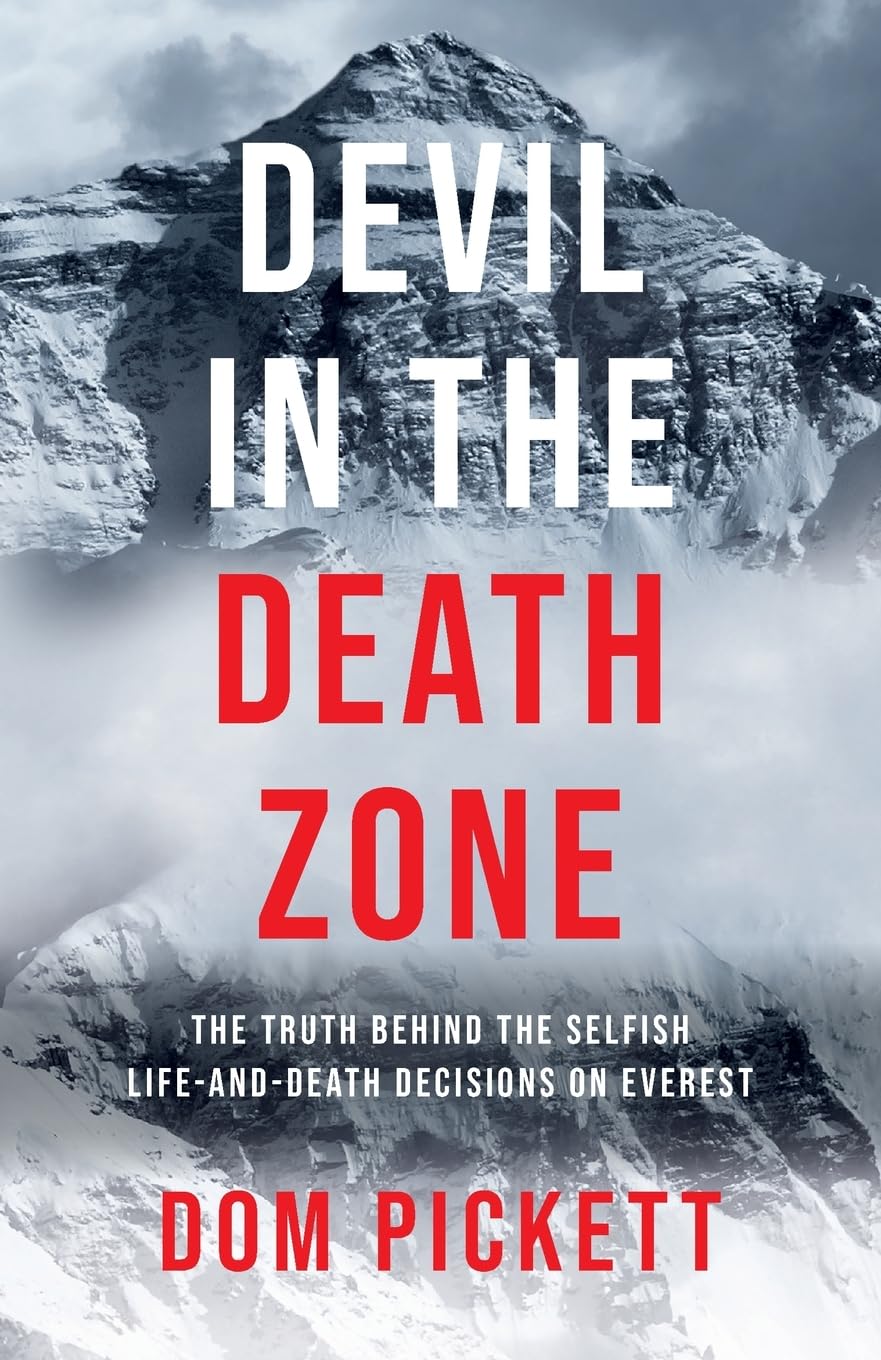 Devil in the Death Zone: The Truth Behind the Selfish Life and Death Decisions on Everest