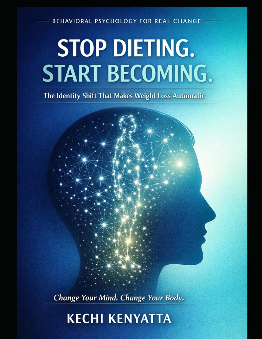 Stop Dieting. Start Becoming.: The Identity Shift That Makes Weight Loss Automatic