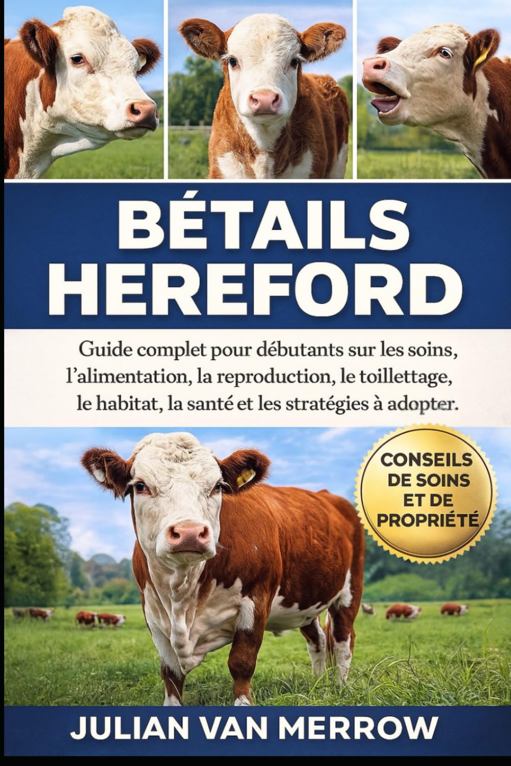 BÉTAILS HEREFORD: Guide complet pour débutants sur les soins, l'alimentation, la reproduction, le toilettage, l'habitat, la santé et les stratégies à adopter