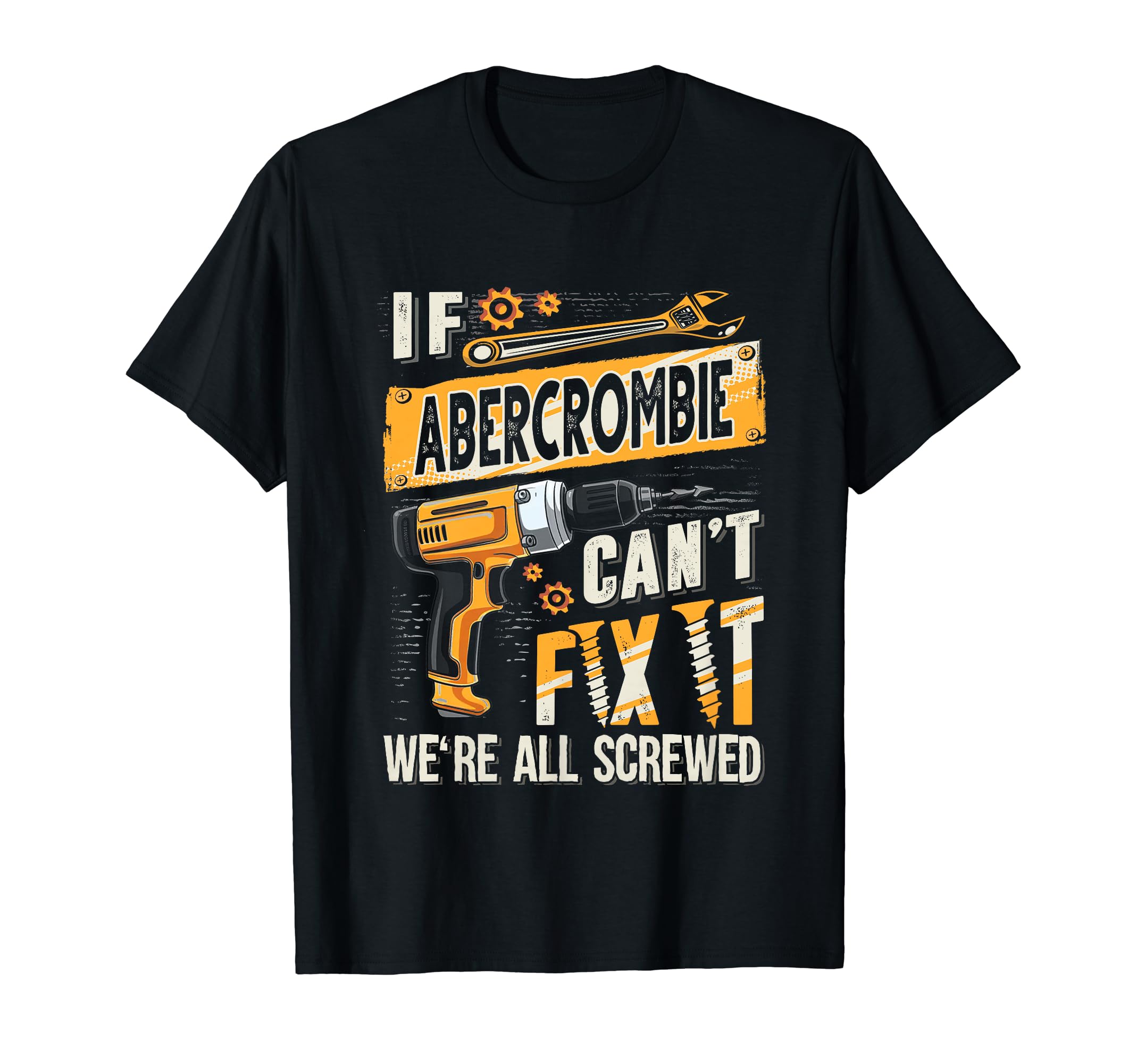 Abercrombie Last Name, If Abercrombie Can't Fix It T-Shirt