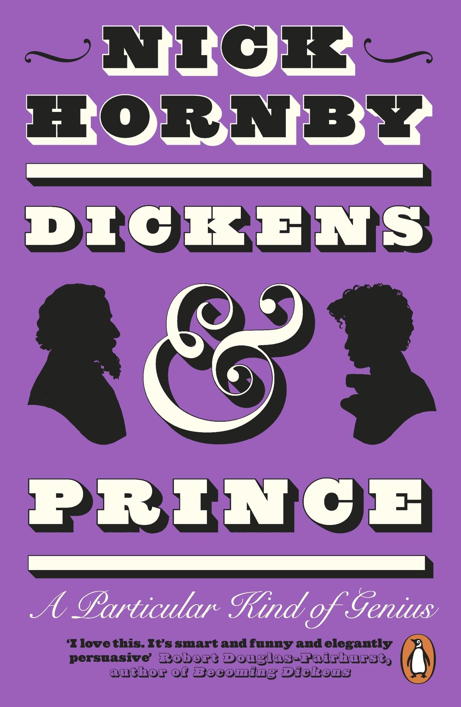 Dickens and Prince: The joyous and illuminating biography of two creative geniuses from the award winning author of Fever Pitch and About a Boy