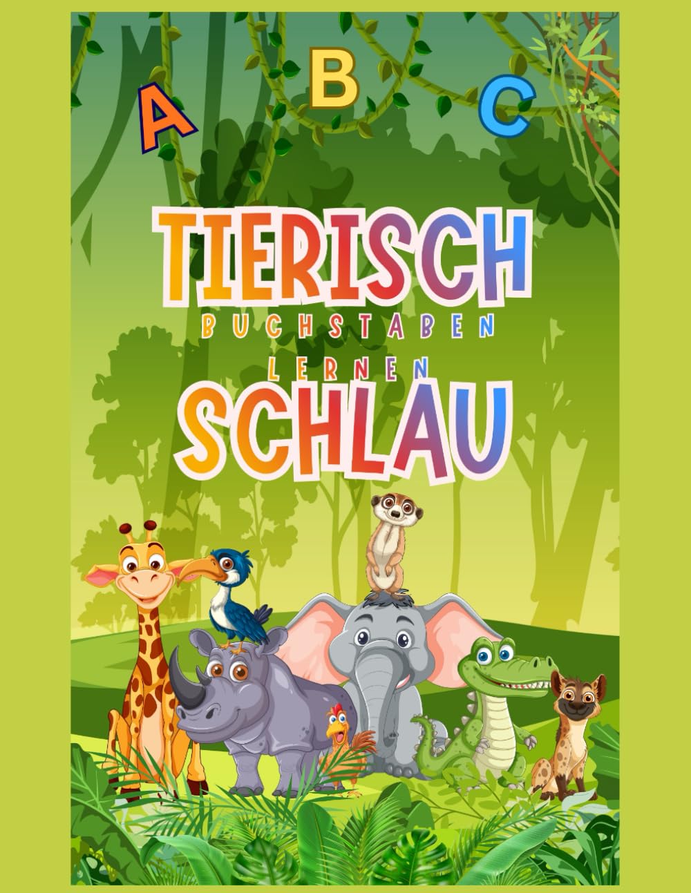 Tierisch schlau - Buchstaben lernen von A bis Z: Schreib- und Lernheft für Vorschulkinder und die 1. Klasse | Buchstaben schreiben lernen mit Tieren | ABC von A bis Z