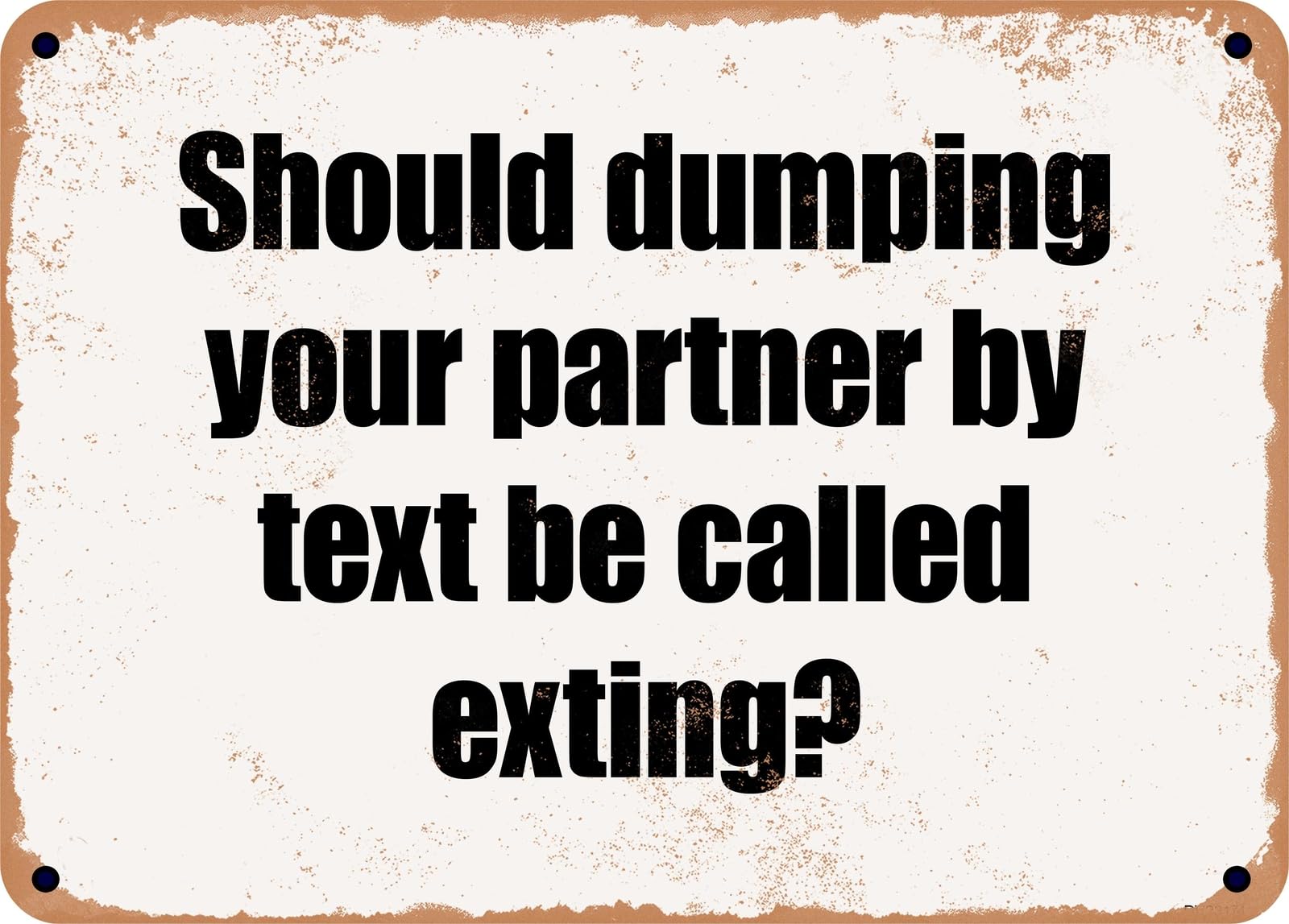 Miaomansenstore Metal Sign - Should Dumping Your Partner By Text Be Called Exting? Home Decor