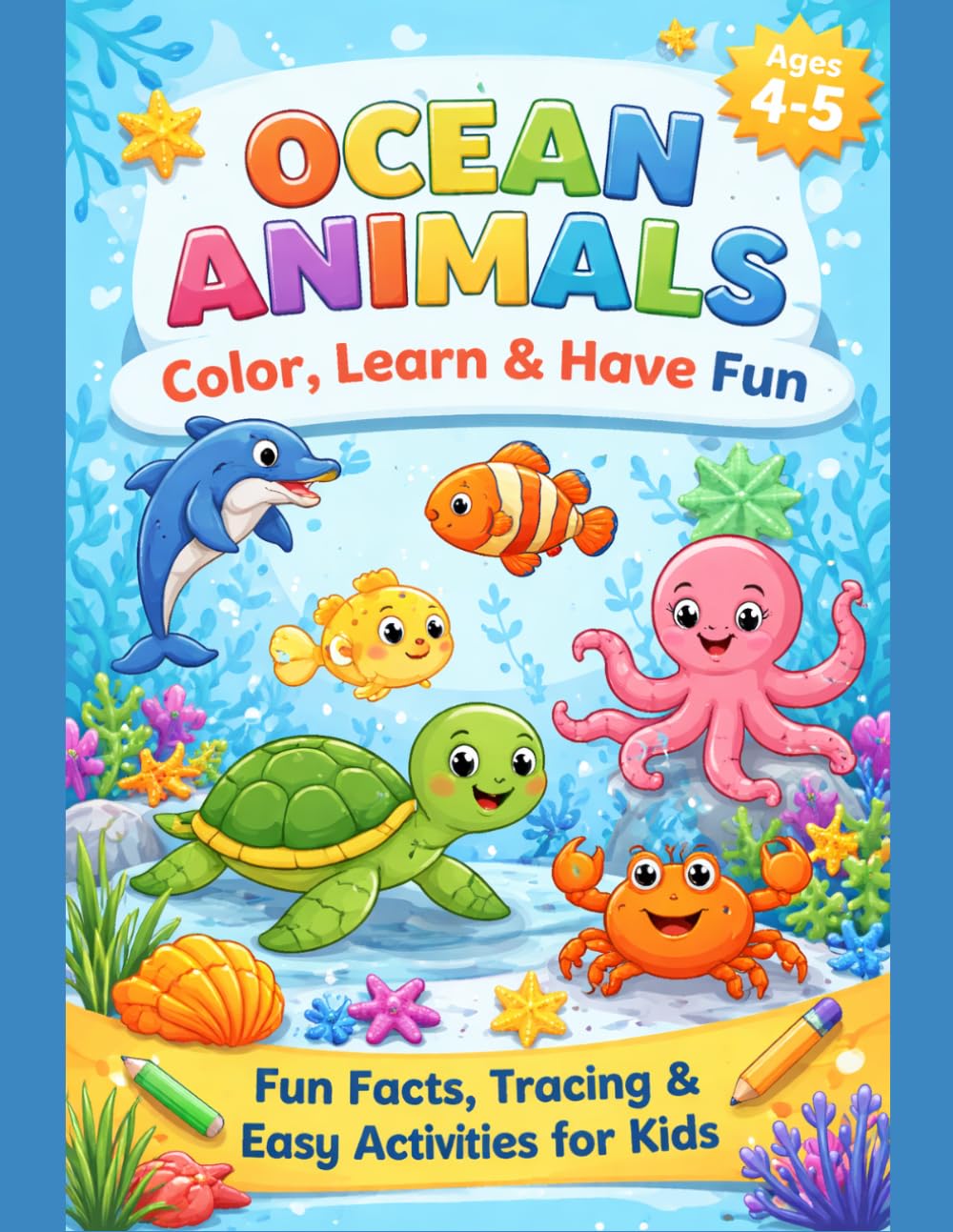 Ocean Animals: Color, Learn & Have Fun (Ages 4–5): Fun Facts, Tracing & Easy Activities for Kids