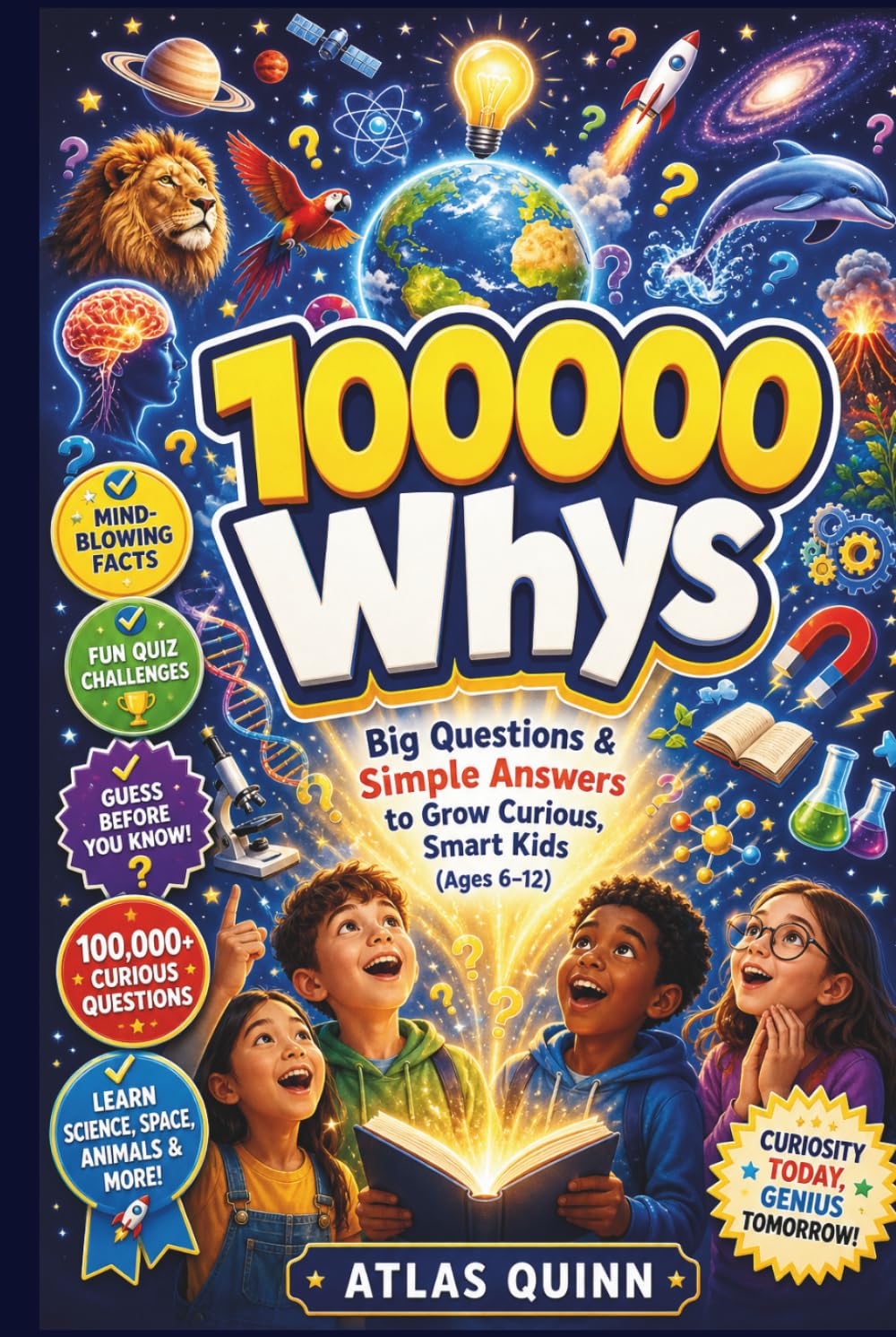 100000 Whys: Big Questions & Simple Answers to Grow Curious, Smart Kids (Ages 6–12)